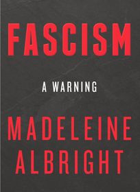 У травні 2018 року Мадлен Олбрайт випустила свою шосту за рахунком книгу під назвою «Фашизм: Попередження», де описала симптоми фашизму в наші дні і роль ЗМІ в зведенні дікататоров до влади